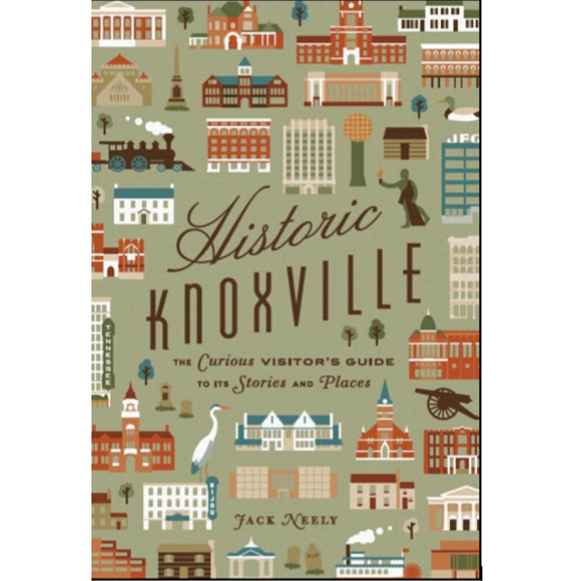 Historic Knoxville: The Curious Visitor's Guide to Its Stories and Pla ...