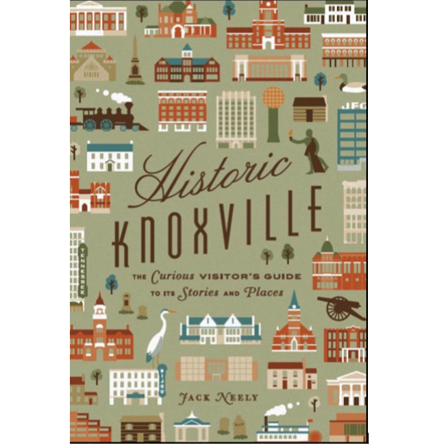 Historic Knoxville: The Curious Visitor's Guide to Its Stories and Places